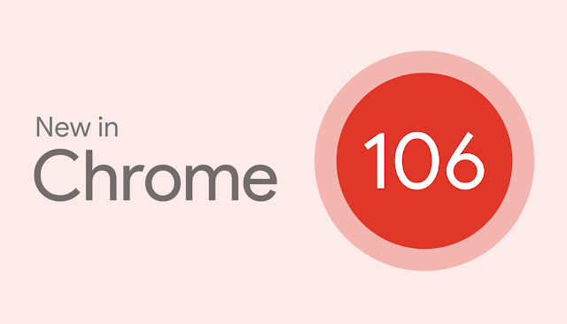 إطلاق تحديث متصفح كروم 106 | Chrome 106 للجميع الآن وإليك الجديد