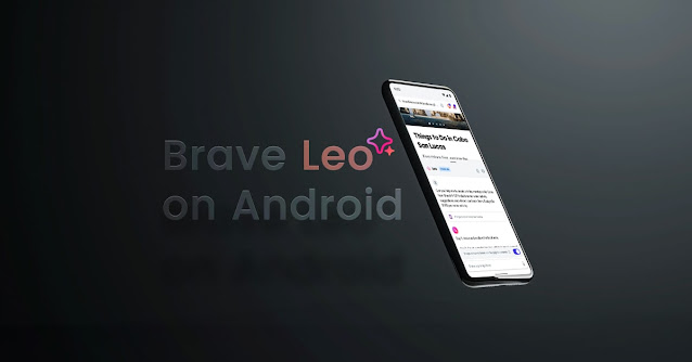 متصفح Brave يطلق مساعد الذكاء الاصطناعي Leo على هواتف أندرويد مع التركيز على الخصوصية